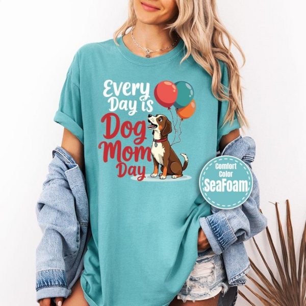 Every Day Is Dog Mom Day Shirt, Funny Mama Gifts