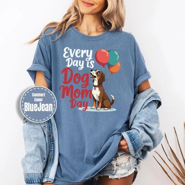 Every Day Is Dog Mom Day Shirt, Funny Mama Gifts