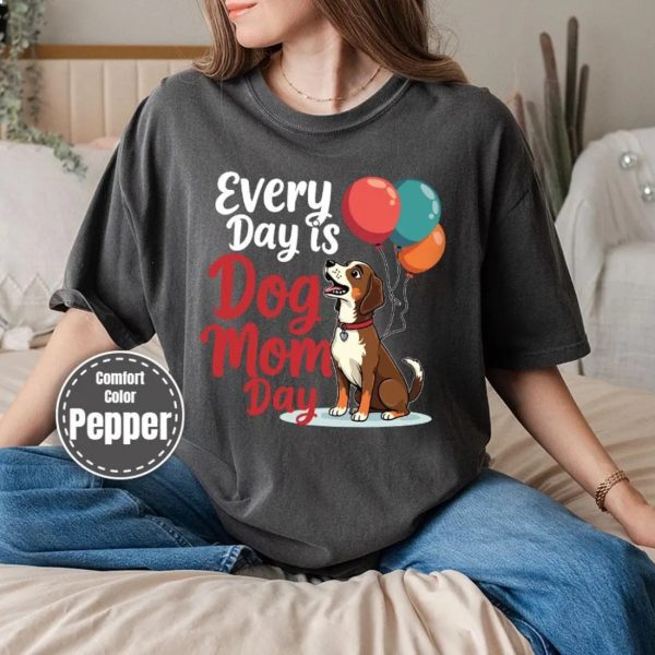 Every Day Is Dog Mom Day Shirt, Funny Mama Gifts