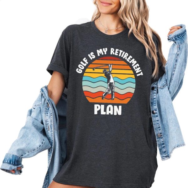 Golf Is My Retirement Plan Shirt, Golf Lover Gift