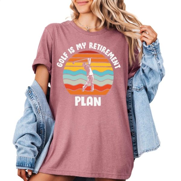 Golf Is My Retirement Plan Shirt, Golf Lover Gift