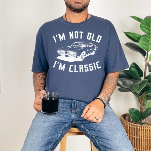 I’m Not Old – I’m Classic Fathers Day Gift Shirt