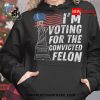 im supporting the convicted felon unisex t shirt 3 erdbs.jpg