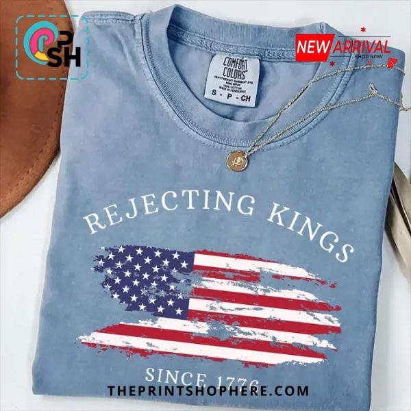 Rejecting Kings Since 1776 Tee T-Shirt