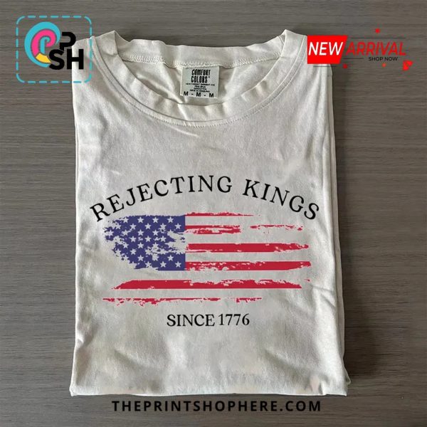 Rejecting Kings Since 1776 Tee T-Shirt