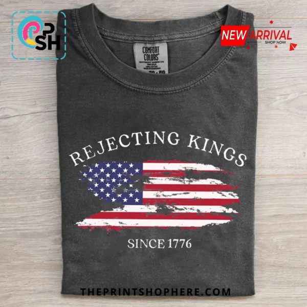 Rejecting Kings Since 1776 Tee T-Shirt