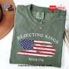 rejecting kings since 1776 tee t shirt 4 NEiHk.jpg