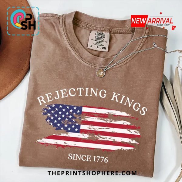 Rejecting Kings Since 1776 Tee T-Shirt