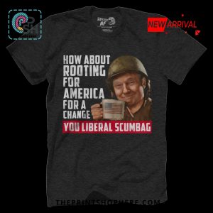 Trump Rooting for America You Liberal Scumbag T-Shirt