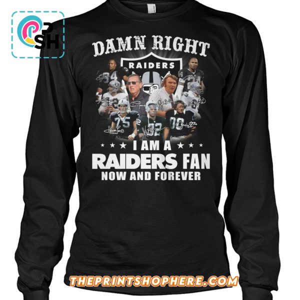 Damn Right I Am A Raiders Fan How And Forever T-Shirt