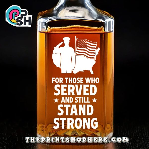 For Those Who Served And Still Stand Strong Whiskey Bottle