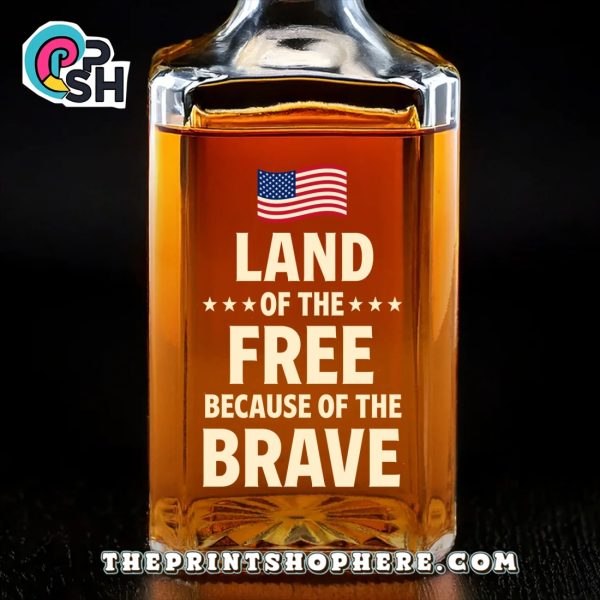 Land Of The Free Because Of The Brave Whiskey Bottle