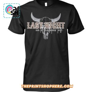 Last night We Let The Liquor Talk 2025 T-Shirt