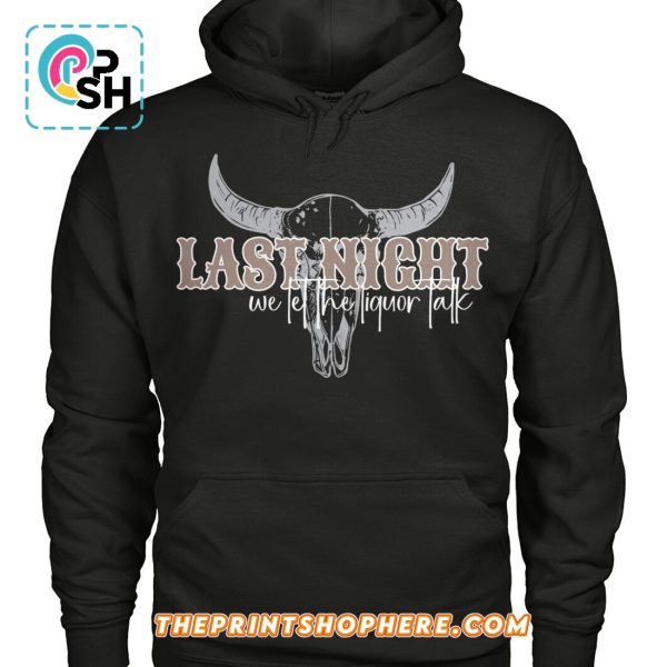 Last night We Let The Liquor Talk 2025 T-Shirt