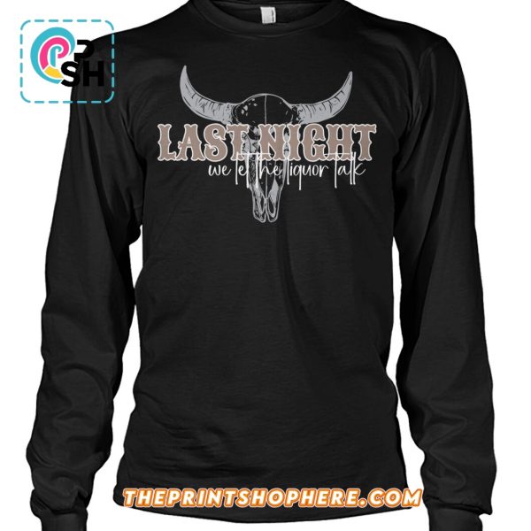 Last night We Let The Liquor Talk 2025 T-Shirt
