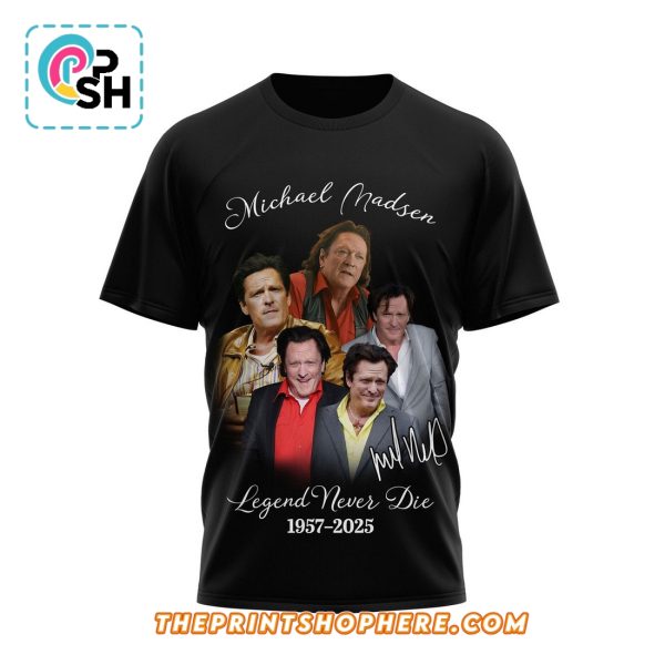Michael Madsen Legend Never Die 1957 – 2025 Shirt