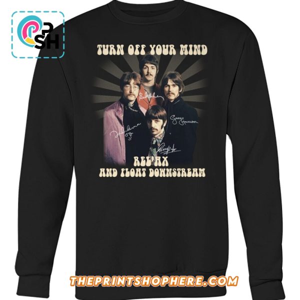 Turn Off Your Mind, Relax, Float Downstream T-Shirt