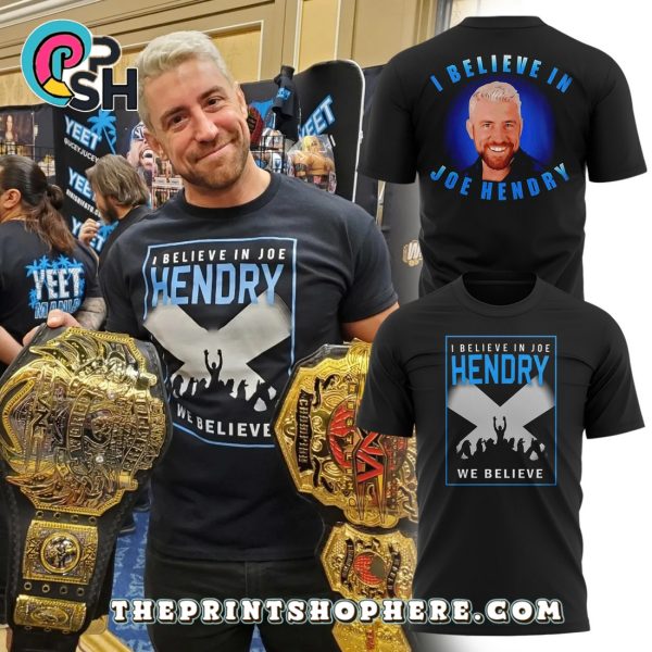 I Believe In Joe Hendry Limited Edition Shirt