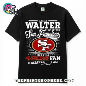 Walter May Not Be In San Francisco T-Shirt