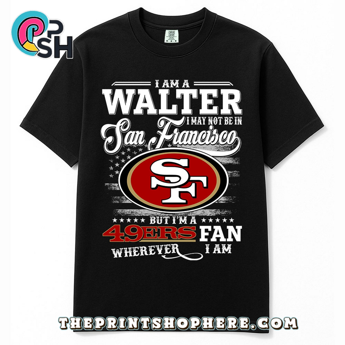Walter May Not Be In San Francisco T-Shirt Walter May Not Be In San Francisco T-Shirt