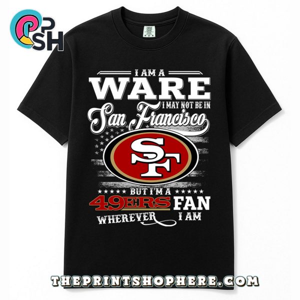 Ware May Not Be In San Francisco T-Shirt