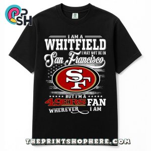 Whitfield May Not Be In San Francisco T-Shirt