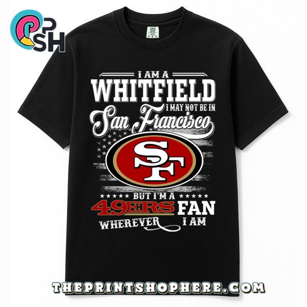 Whitfield May Not Be In San Francisco T-Shirt