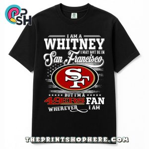 Whitney May Not Be In San Francisco T-Shirt