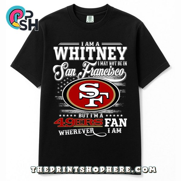 Whitney May Not Be In San Francisco T-Shirt