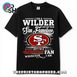 Wilder May Not Be In San Francisco T-Shirt