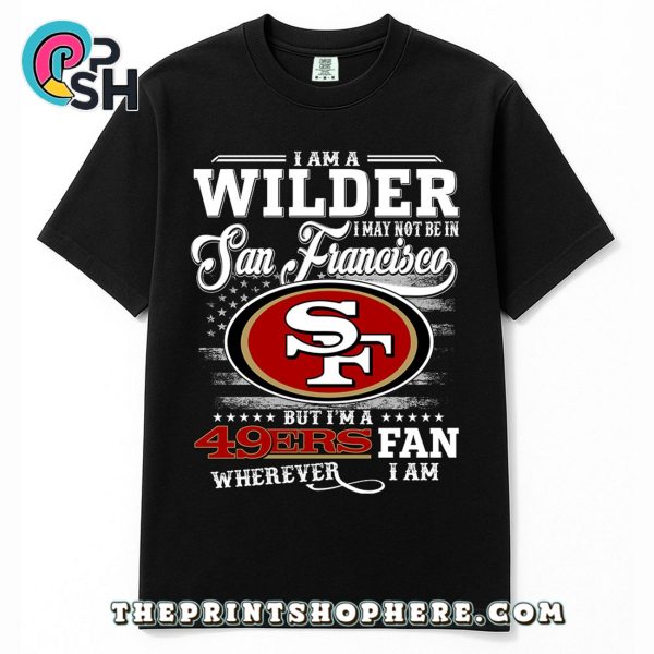 Wilder May Not Be In San Francisco T-Shirt