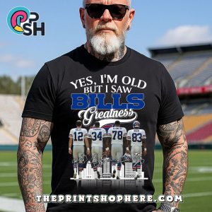 Yes, I’m Old But I Saw Greatness Bills T-Shirt
