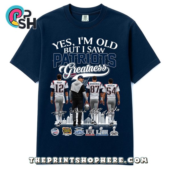 Yes, I’m Old But I Saw Greatness Patriots T-Shirt