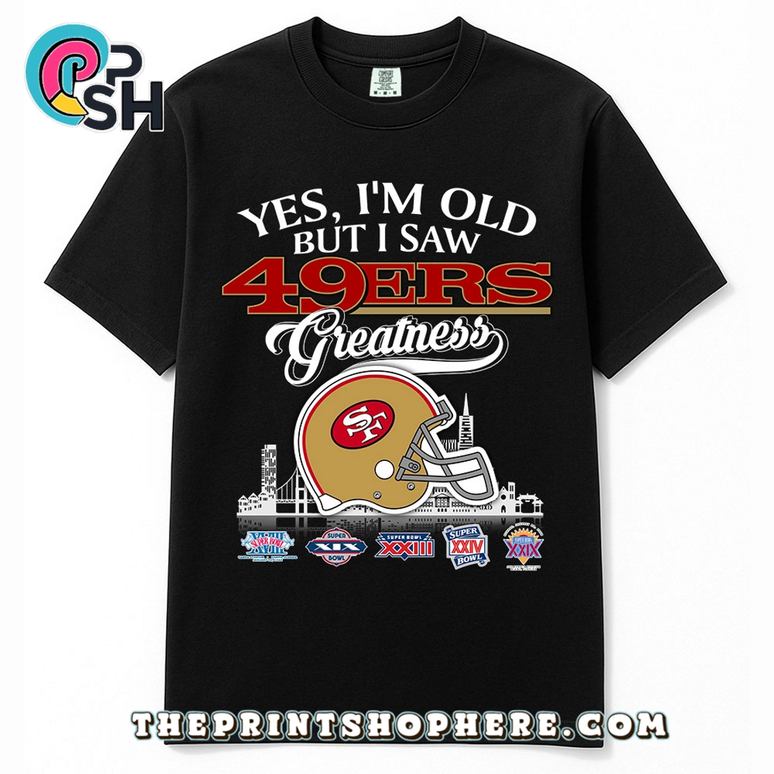 Yes, Old But I Saw 49ers Greatness T-Shirt Yes, Old But I Saw 49ers Greatness T-Shirt
