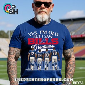Yes, Old But I Saw Buffalo Bills Greatness T-Shirt