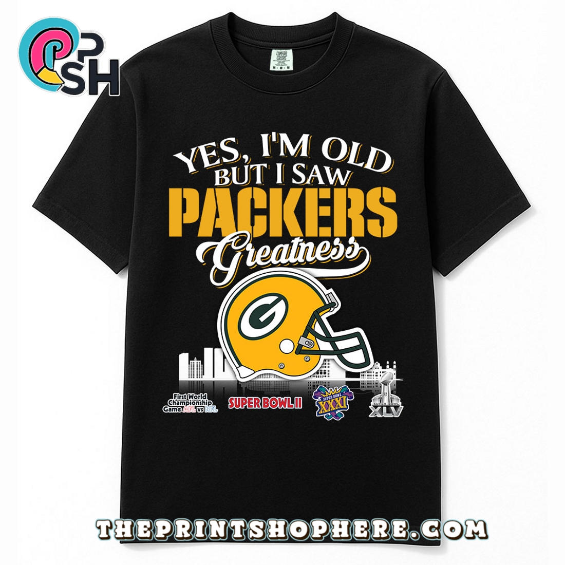 Yes, Old But I Saw Green Bay Packers Greatness T-Shirt Yes, Old But I Saw Green Bay Packers Greatness T-Shirt