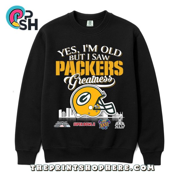 Yes, Old But I Saw Green Bay Packers Greatness T-Shirt