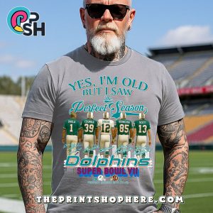 Yes, Old But I Saw Miami Dolphins Perfect Season T-Shirt