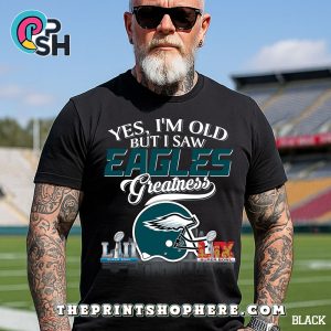 Yes, Old But I Saw Philadelphia Eagles Greatness T-Shirt