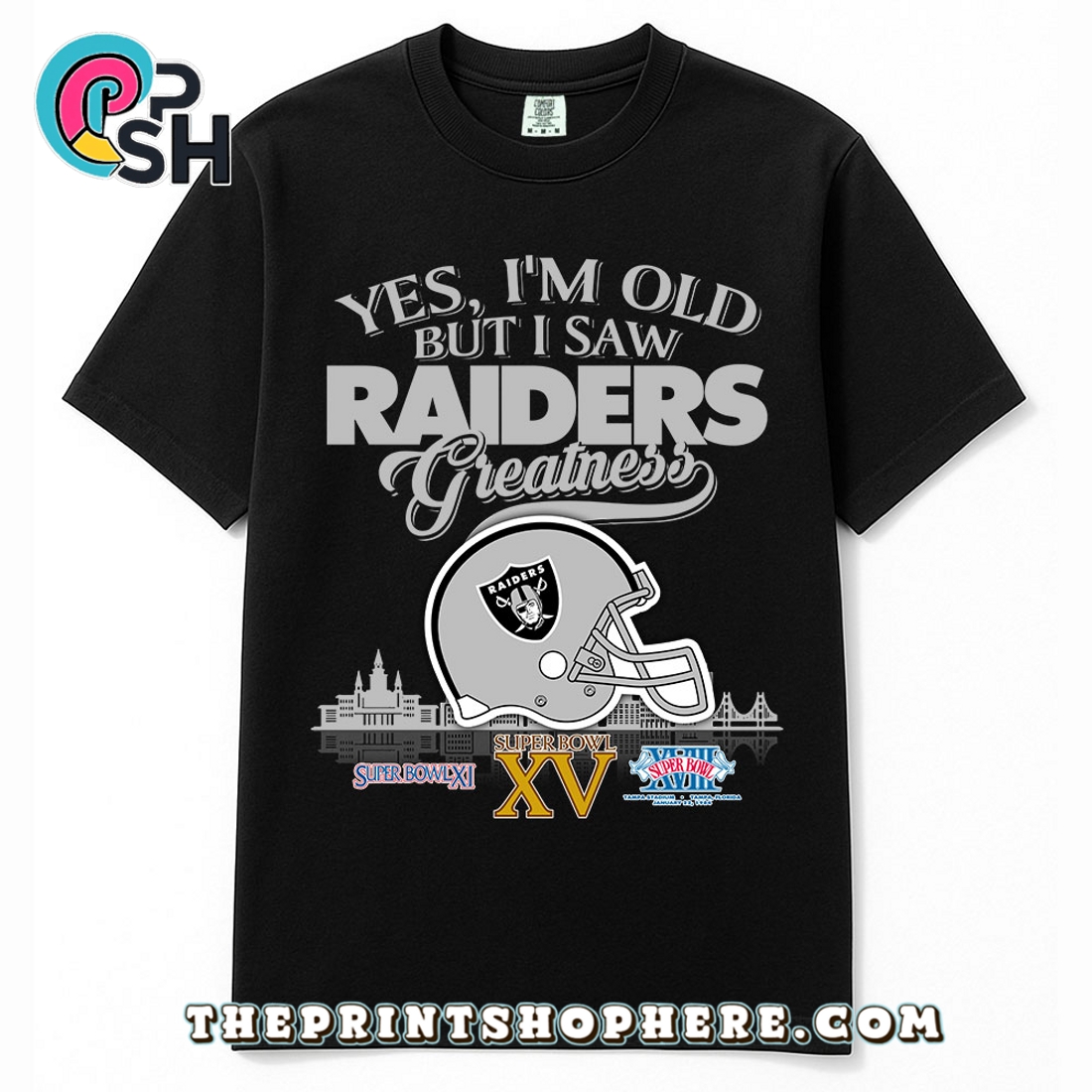 Yes, Old But I Saw Raiders Greatness T-Shirt Yes, Old But I Saw Raiders Greatness T-Shirt