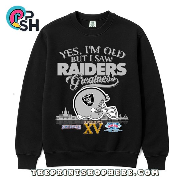Yes, Old But I Saw Raiders Greatness T-Shirt