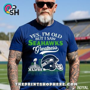 Yes, Old But I Saw Seattle Seahawks Greatness T-Shirt