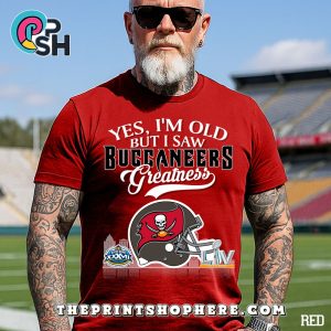 Yes, Old But I Saw Tampa Bay Buccaneers Greatness T-Shirt