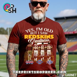 Yes, Old But I Saw Washington Redskin Greatness T-Shirt