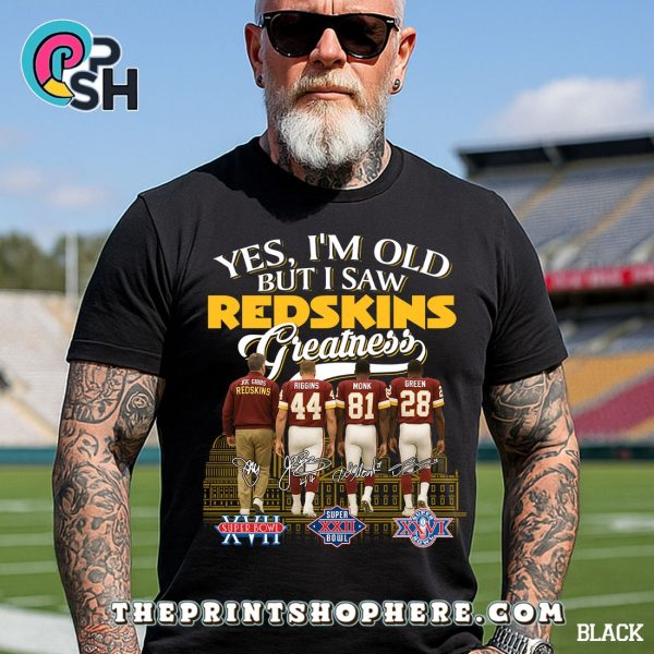 Yes, Old But I Saw Washington Redskin Greatness T-Shirt