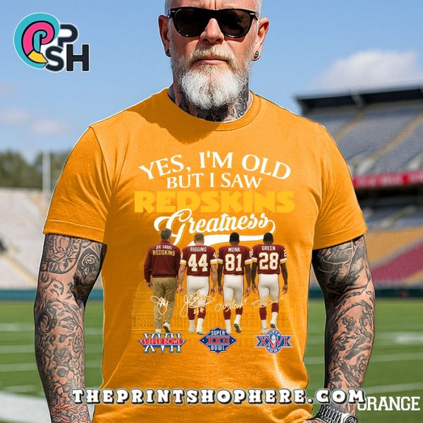 Yes, Old But I Saw Washington Redskin Greatness T-Shirt