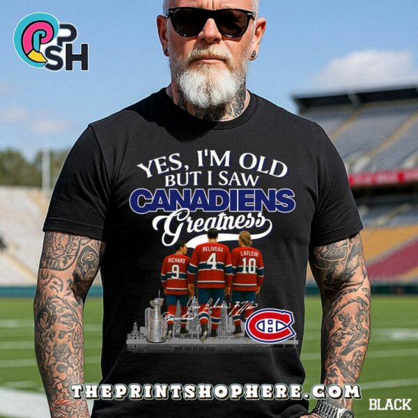 Yes, I’m Old But I Saw Montreal Canadiens Greatness Legends T-Shirt